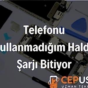 Telefonu Kullanmadığım Halde Şarjı Bitiyor
