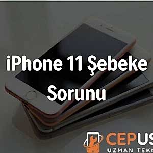 iPhone 11 Şebeke Sorunu Nedir