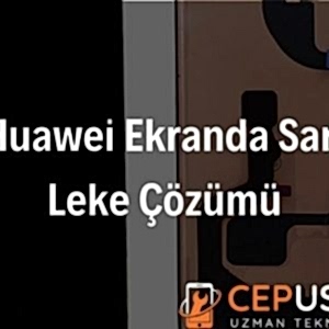 Huawei Ekranda Sarı Leke Çözümü