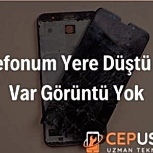 Telefonum Yere Düştü Ses Var Görüntü Yok Ne Yapabilirim