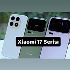 Xiaomi 17 Serisi: 2025’in Yeni Amiral Gemileri